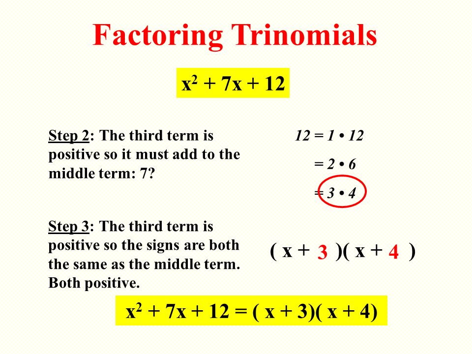 Factoring Trinomials x2 + 7x + 12 ( x + )( x + ) 3 4