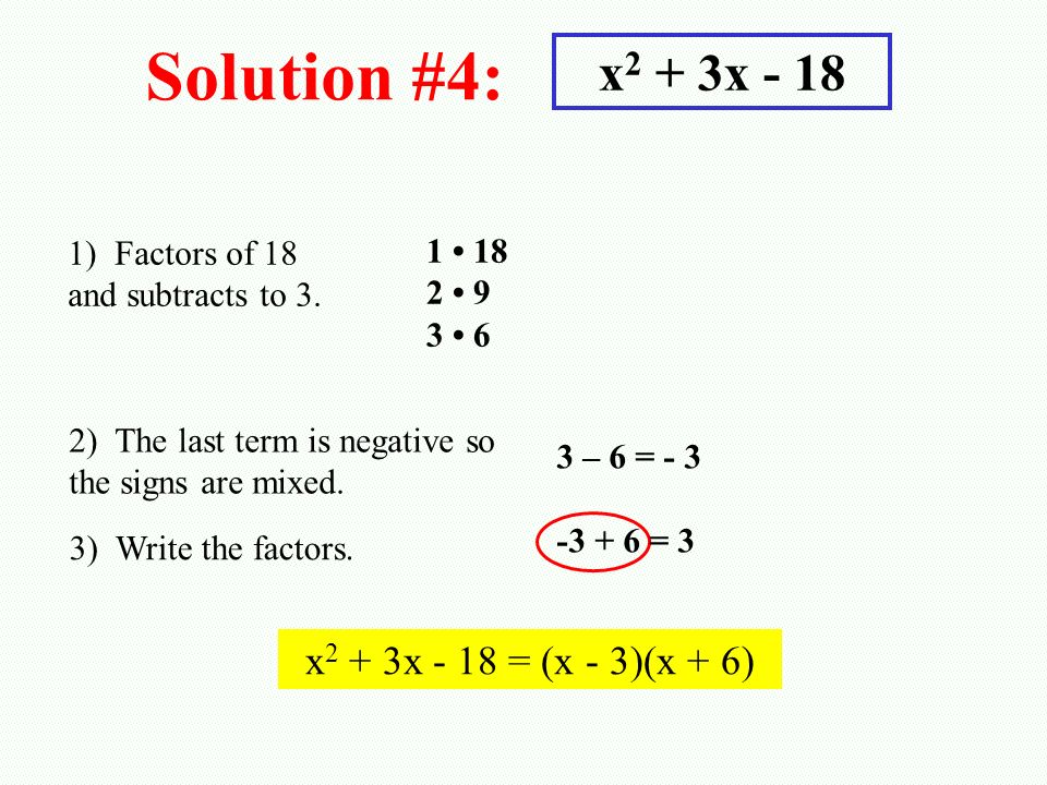 Solution #4: x2 + 3x - 18 x2 + 3x - 18 = (x - 3)(x + 6)