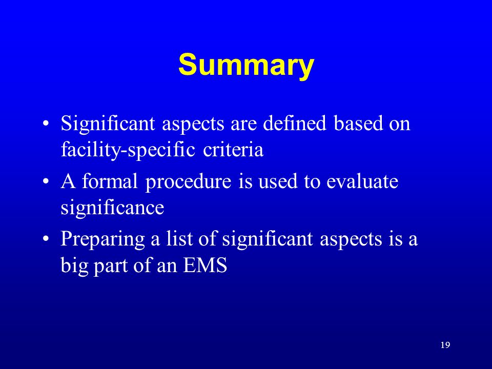 Summary Significant aspects are defined based on facility-specific criteria. A formal procedure is used to evaluate significance.