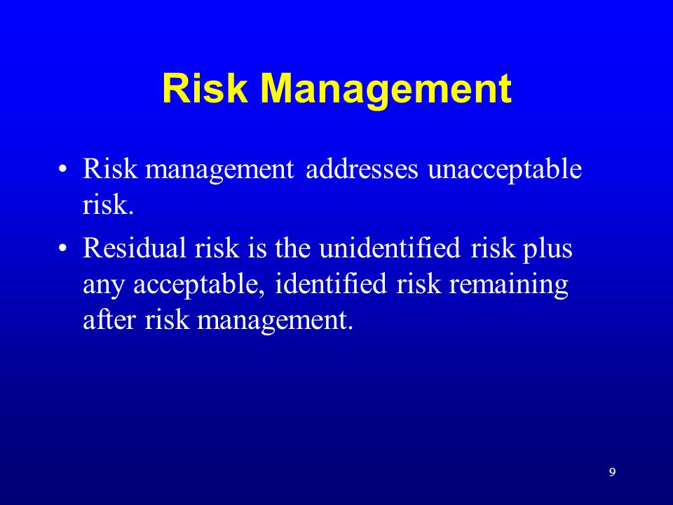 Risk Management Risk management addresses unacceptable risk.