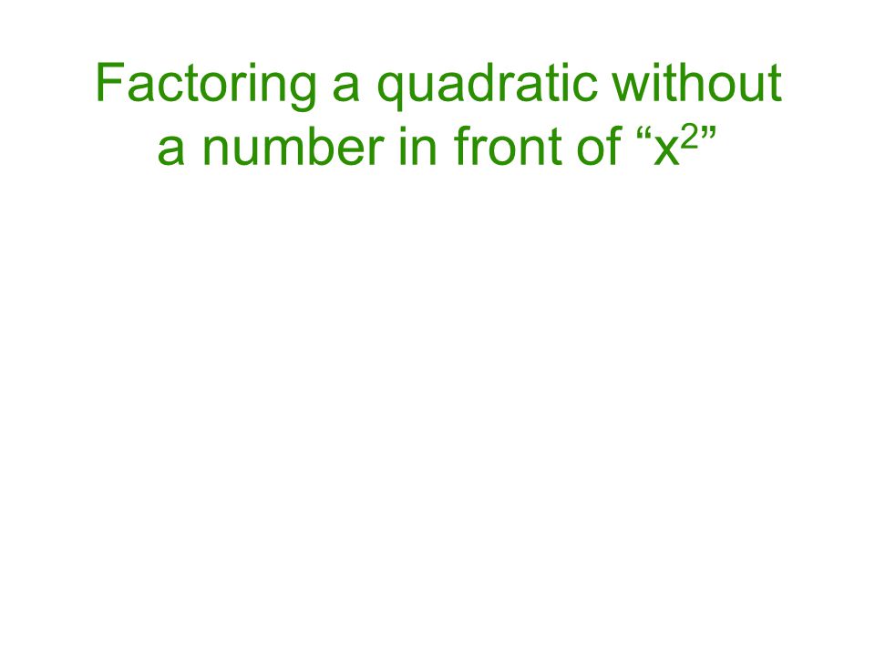 Factoring a quadratic without a number in front of x2