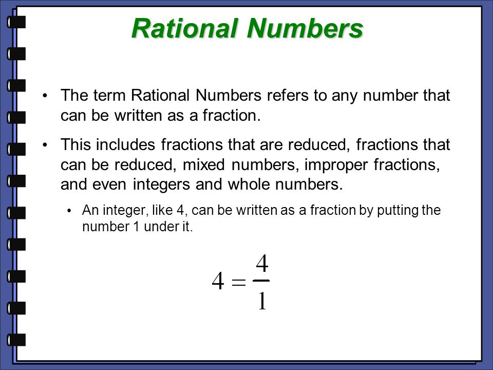 Rational Numbers The term Rational Numbers refers to any number that can be written as a fraction.