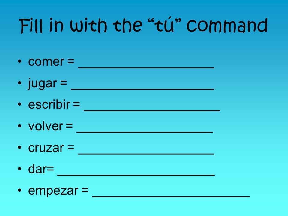 Fill in with the tú command