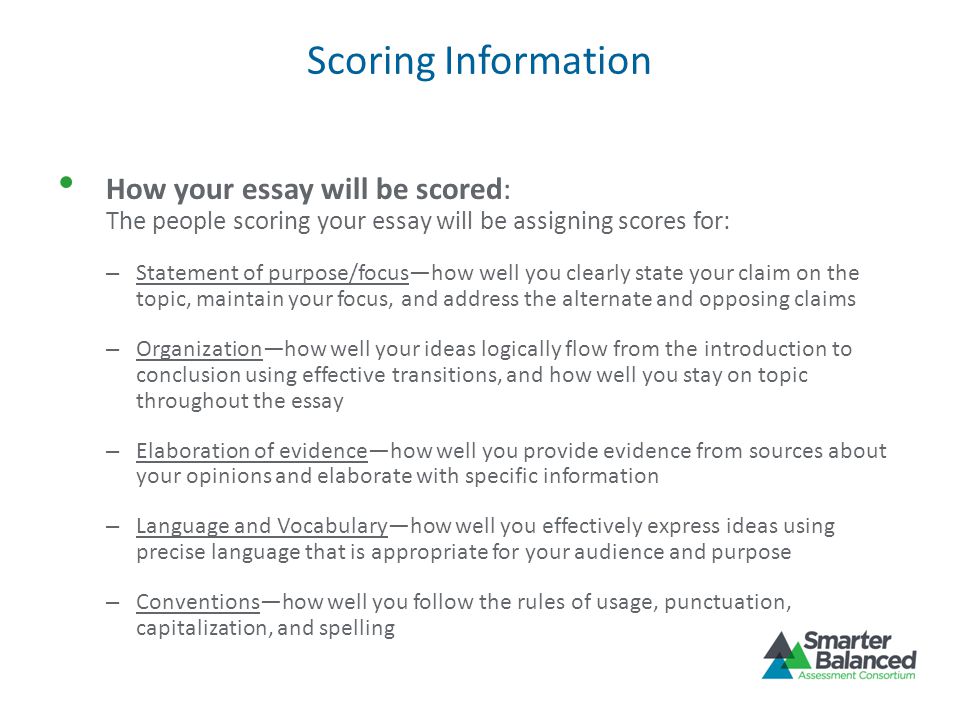 Scoring Information How your essay will be scored: The people scoring your essay will be assigning scores for: