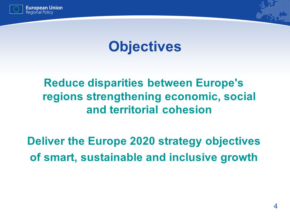 Objectives Reduce disparities between Europe s regions strengthening economic, social and territorial cohesion.