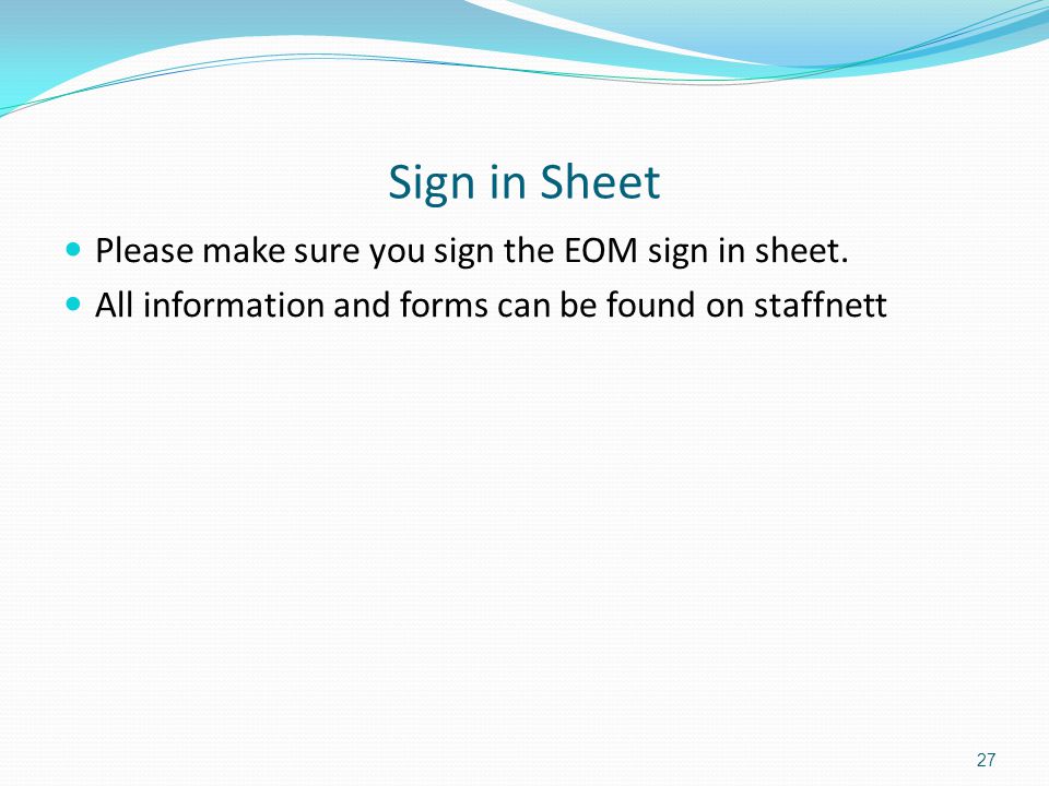 Sign in Sheet Please make sure you sign the EOM sign in sheet.
