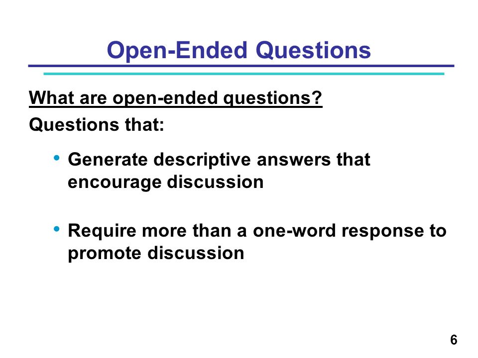 Open-Ended Questions What are open-ended questions Questions that:
