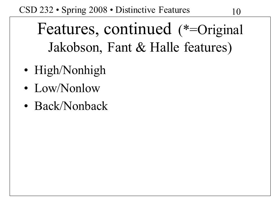 Features, continued (*=Original Jakobson, Fant & Halle features)