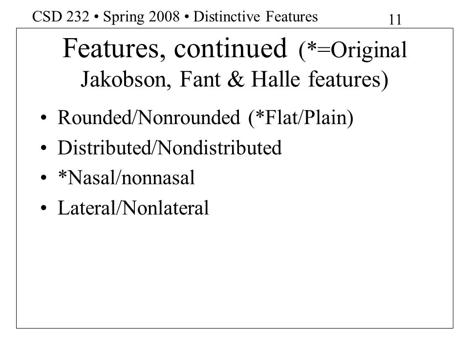 Features, continued (*=Original Jakobson, Fant & Halle features)