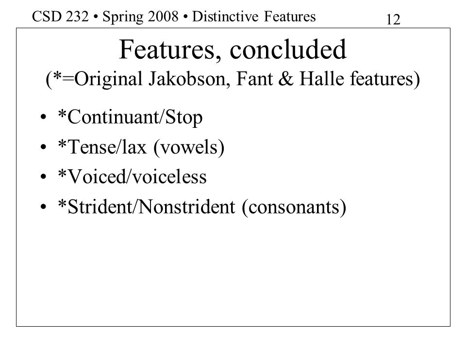 Features, concluded (*=Original Jakobson, Fant & Halle features)
