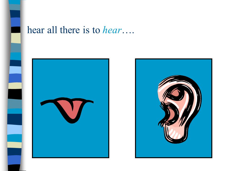 hear all there is to hear….