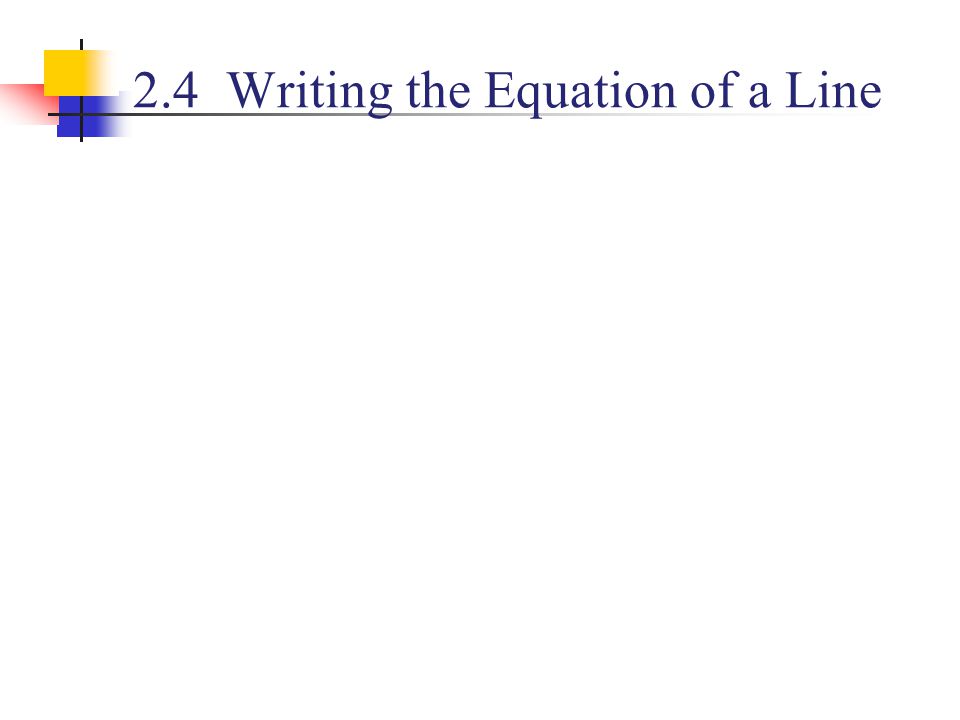 2.4 Writing the Equation of a Line