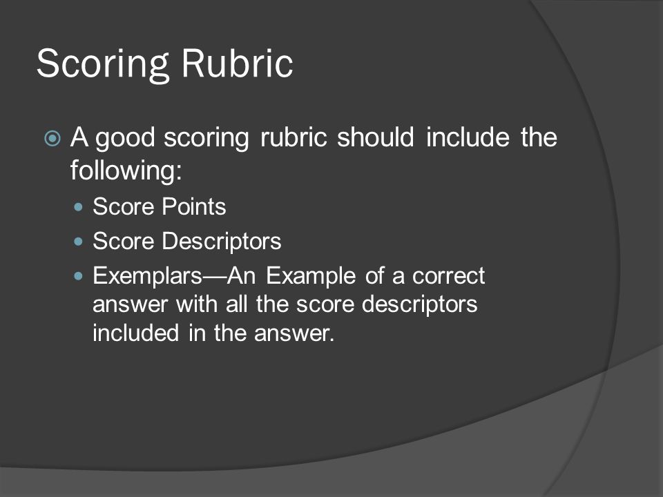 Scoring Rubric A good scoring rubric should include the following: