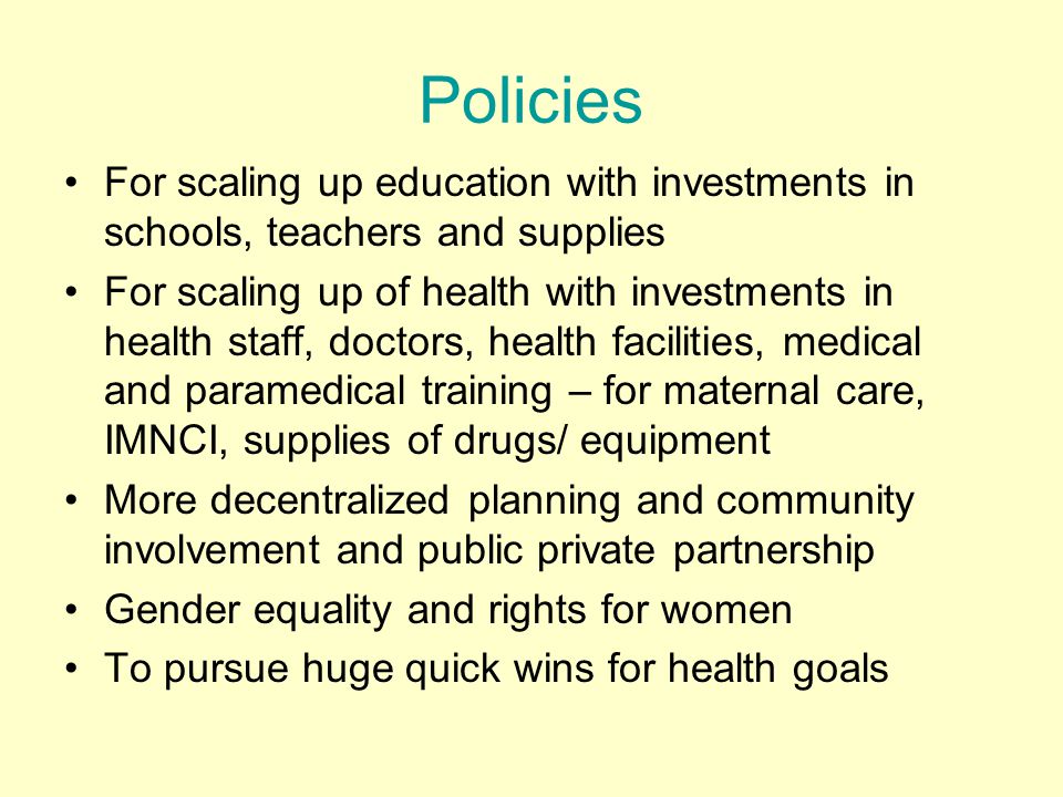 Policies For scaling up education with investments in schools, teachers and supplies.