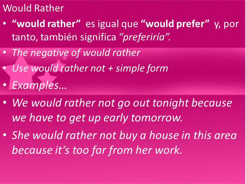 Would Rather would rather es igual que would prefer y, por tanto, también significa preferiría .