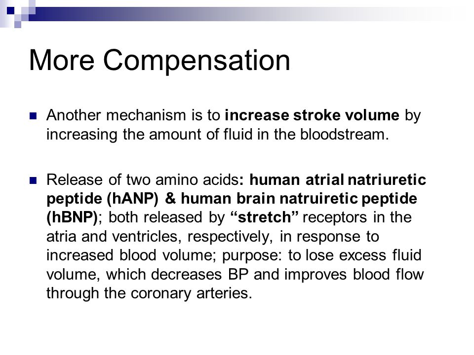 More Compensation Another mechanism is to increase stroke volume by increasing the amount of fluid in the bloodstream.