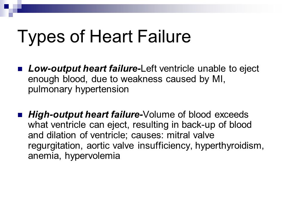Types of Heart Failure Low-output heart failure-Left ventricle unable to eject enough blood, due to weakness caused by MI, pulmonary hypertension.