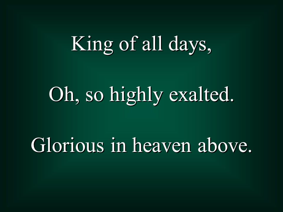 Glorious in heaven above.