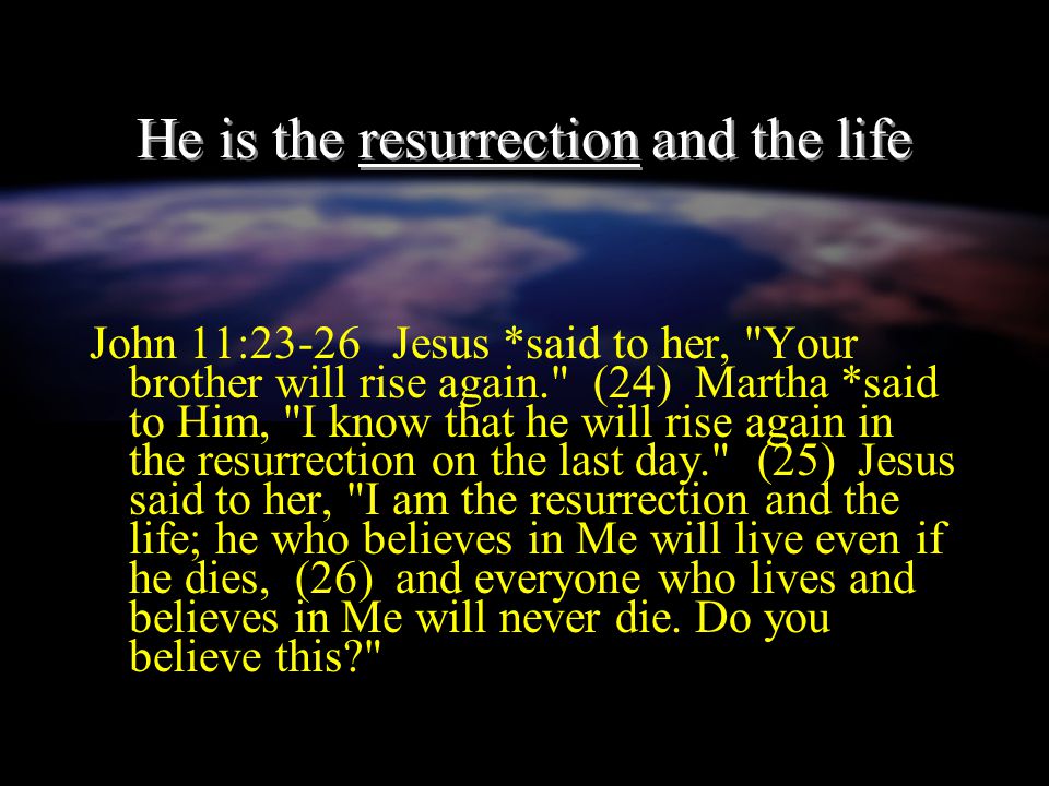 He is the resurrection and the life