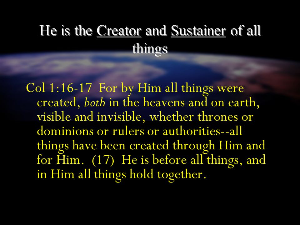 He is the Creator and Sustainer of all things