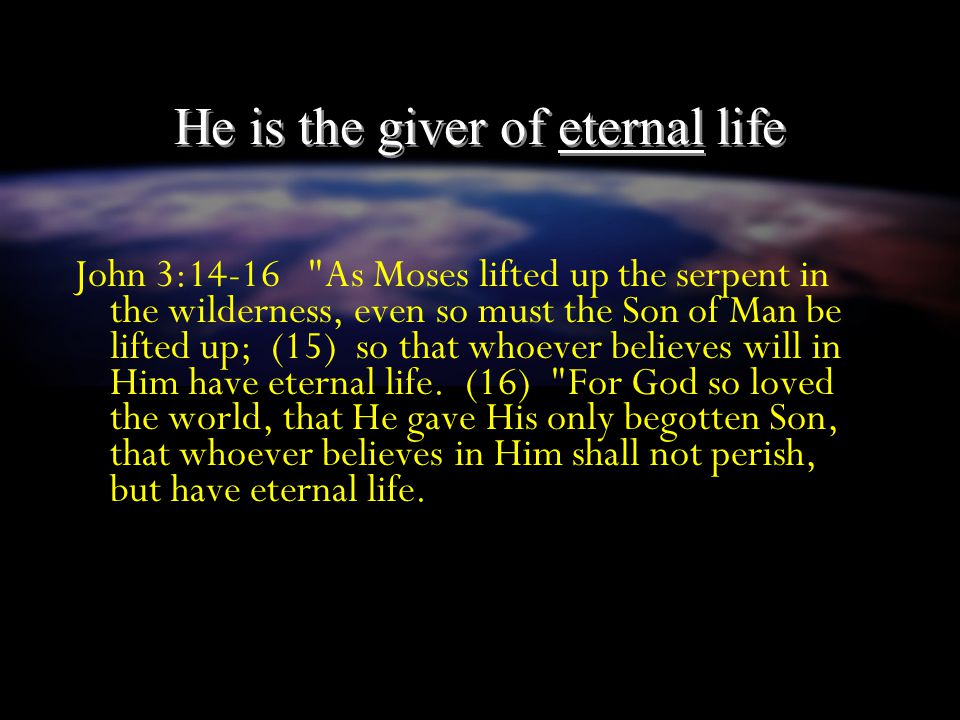 He is the giver of eternal life