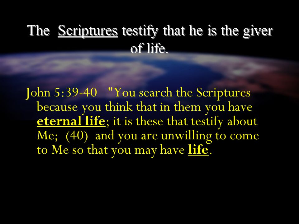 The Scriptures testify that he is the giver of life.