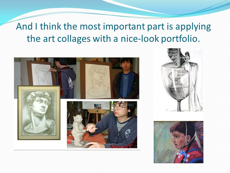 And I think the most important part is applying the art collages with a nice-look portfolio.