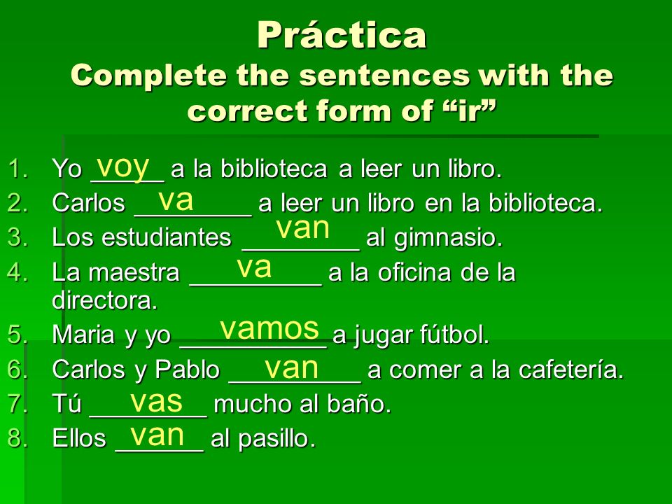 Práctica Complete the sentences with the correct form of ir