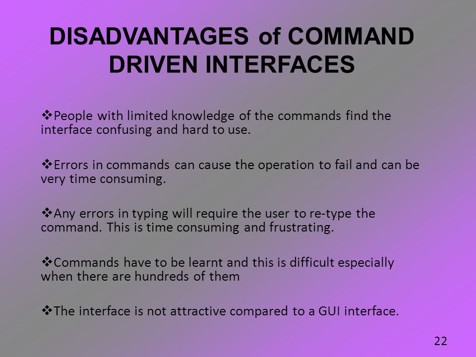 DISADVANTAGES of COMMAND DRIVEN INTERFACES
