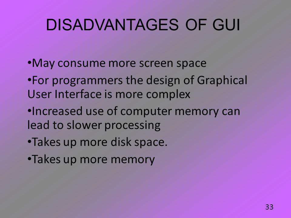 Disadvantages of GUI May consume more screen space