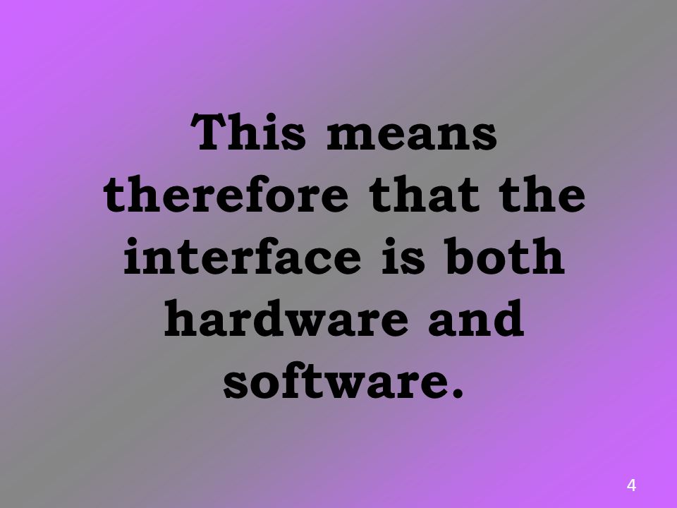 This means therefore that the interface is both hardware and software.