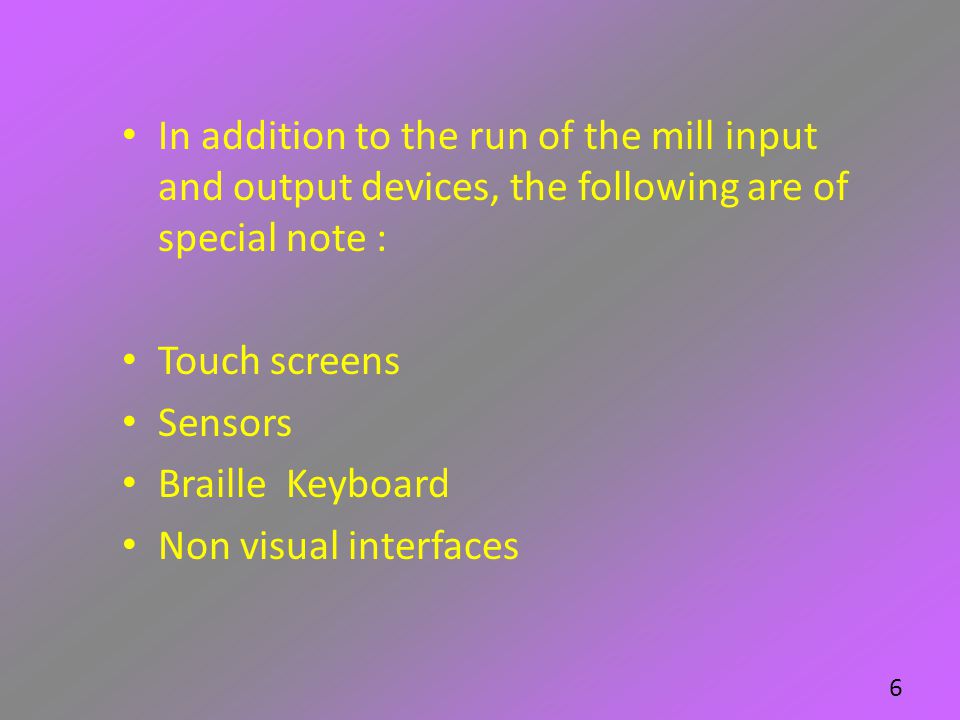 In addition to the run of the mill input and output devices, the following are of special note :