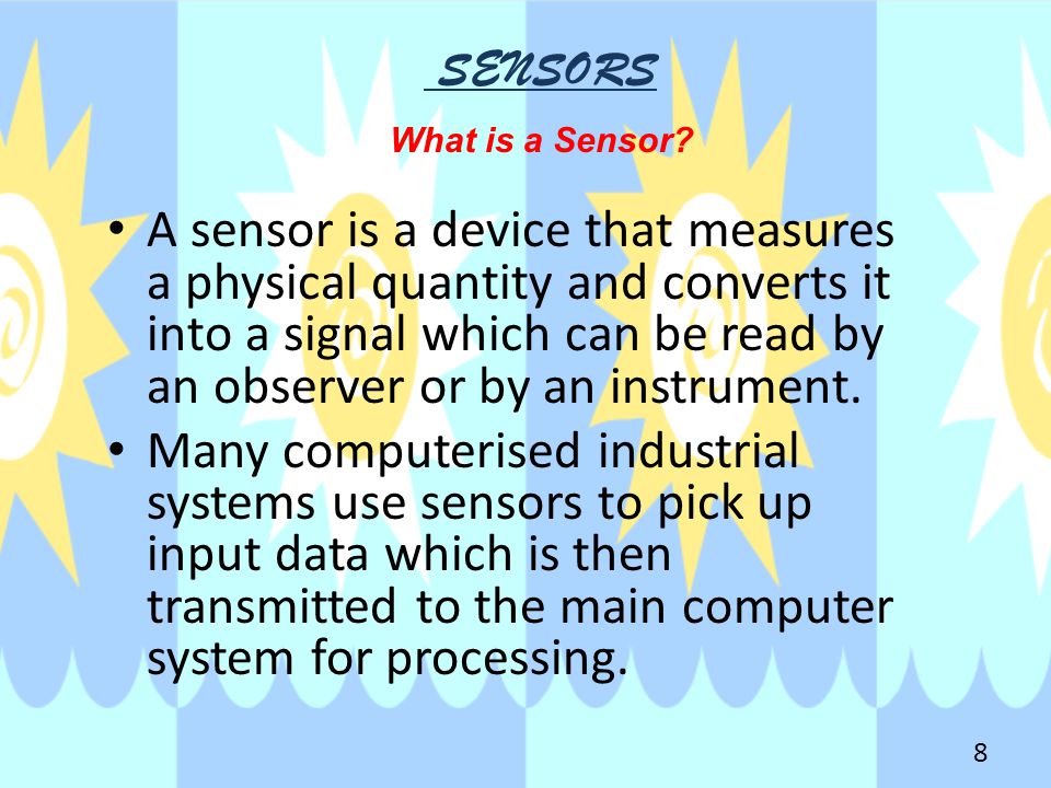SENSORS What is a Sensor