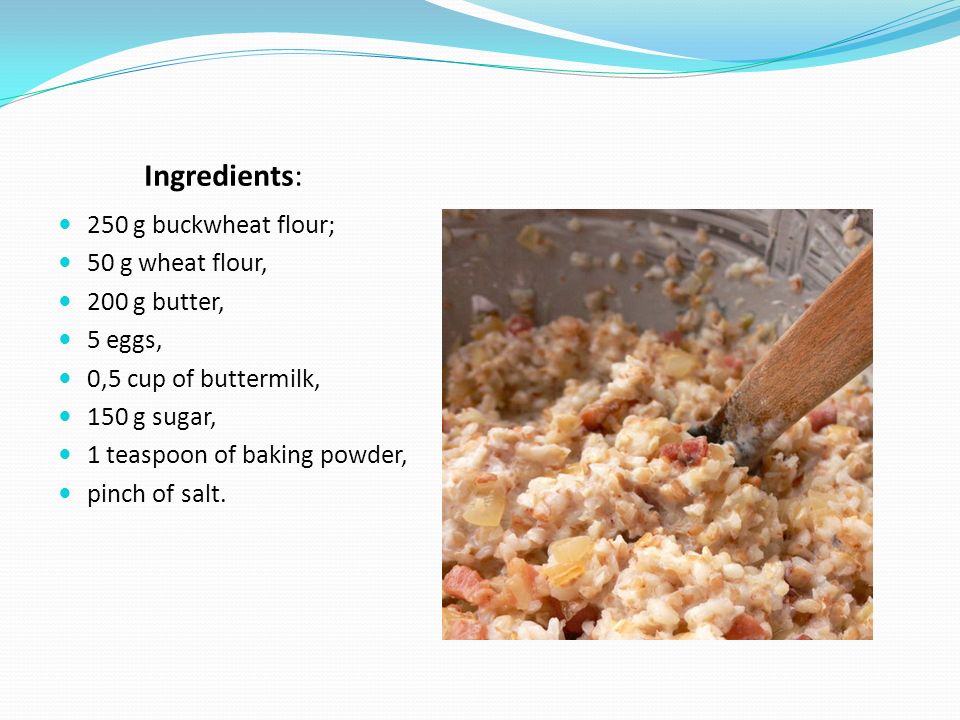 Ingredients: 250 g buckwheat flour; 50 g wheat flour, 200 g butter,