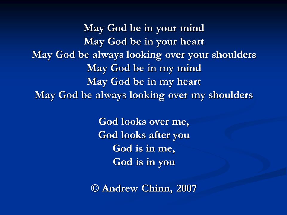 May God be always looking over your shoulders May God be in my mind