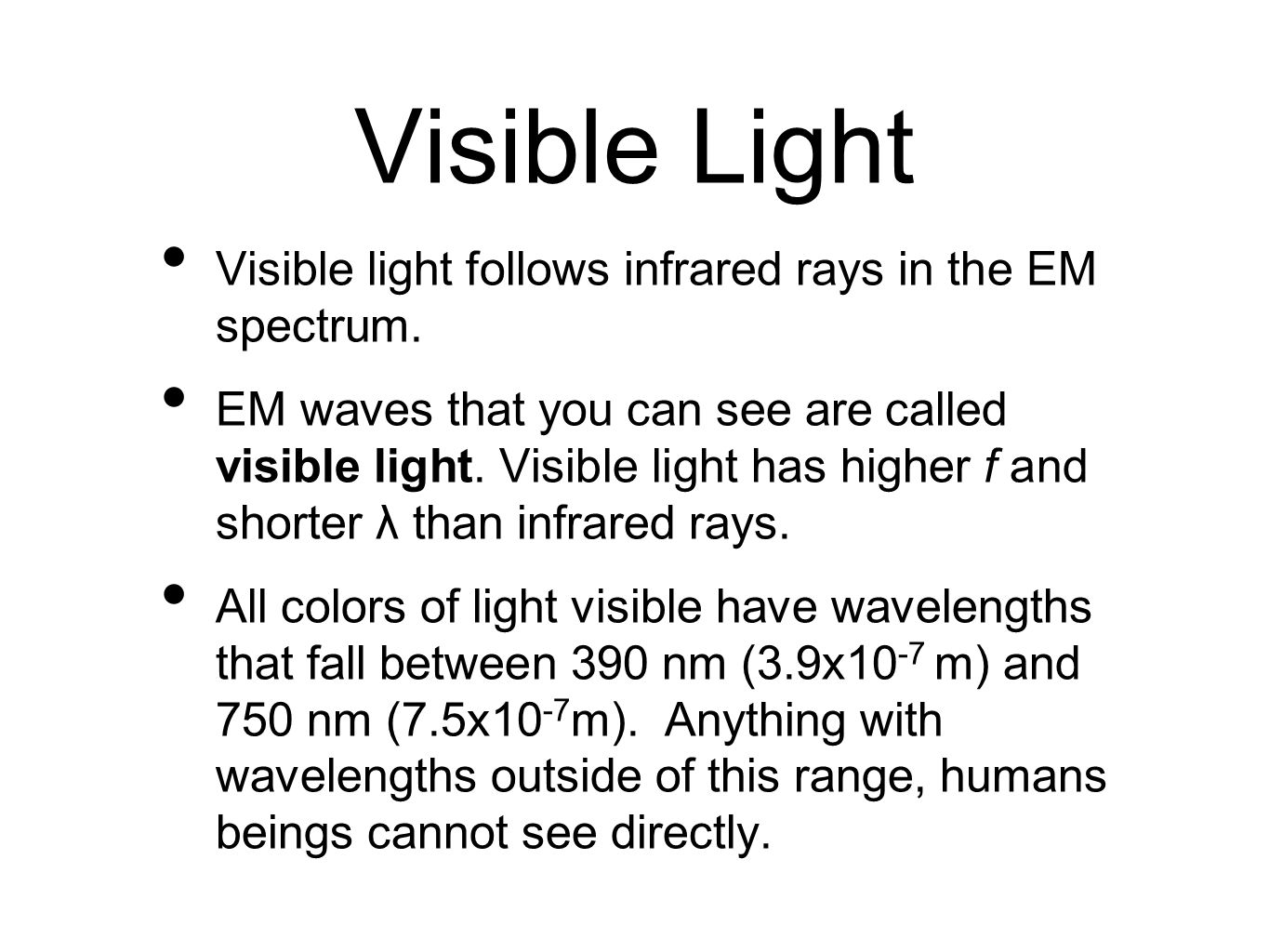 Visible Light Visible light follows infrared rays in the EM spectrum.