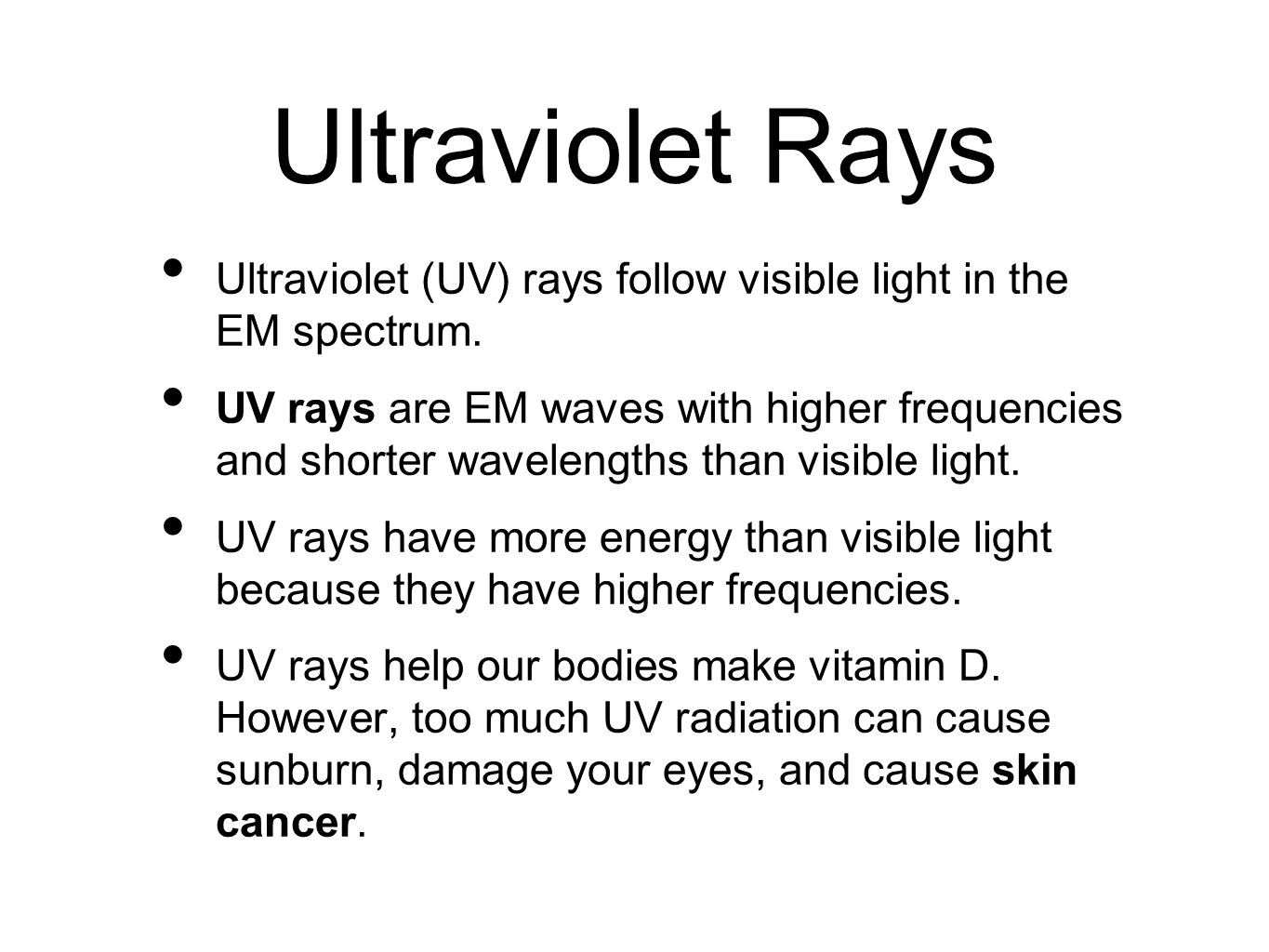 Ultraviolet Rays Ultraviolet (UV) rays follow visible light in the EM spectrum.