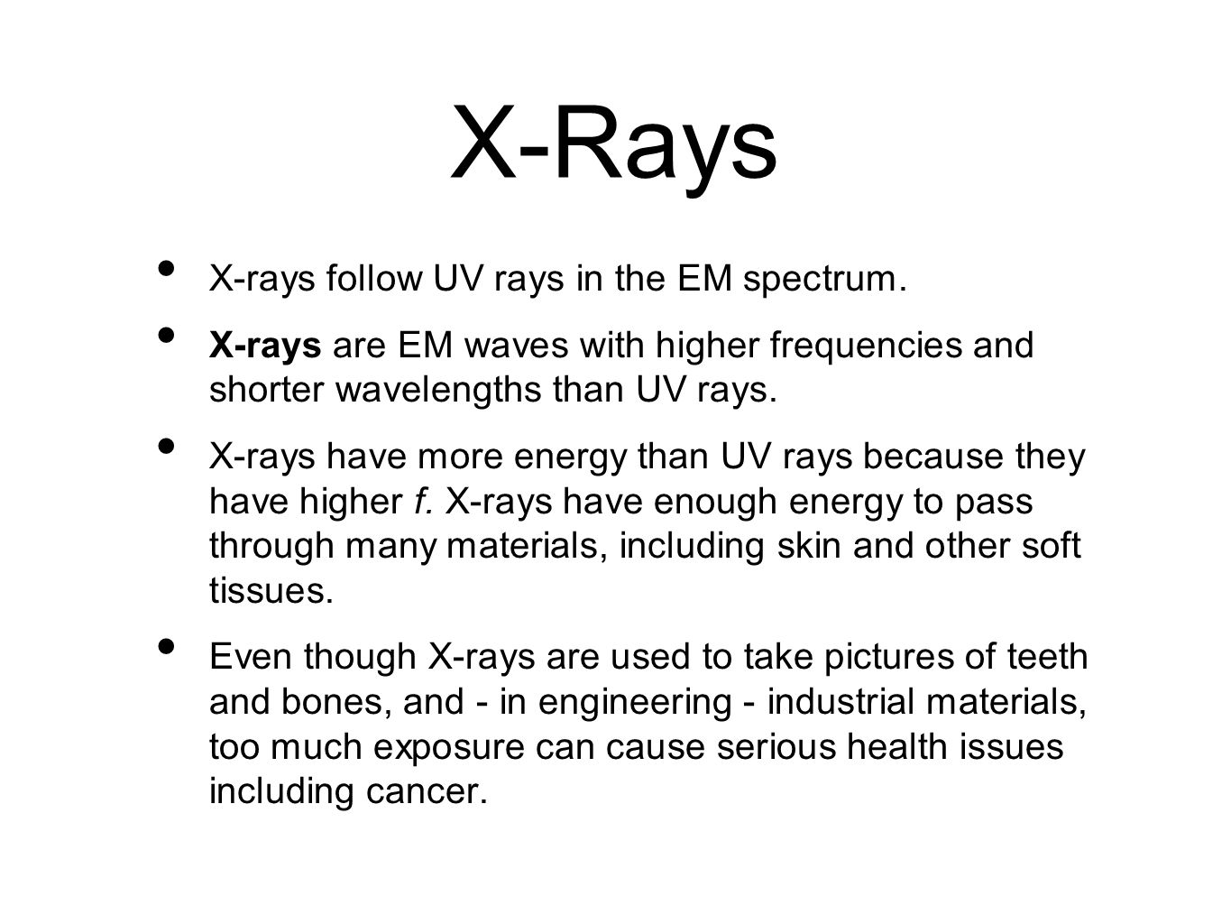 X-Rays X-rays follow UV rays in the EM spectrum.