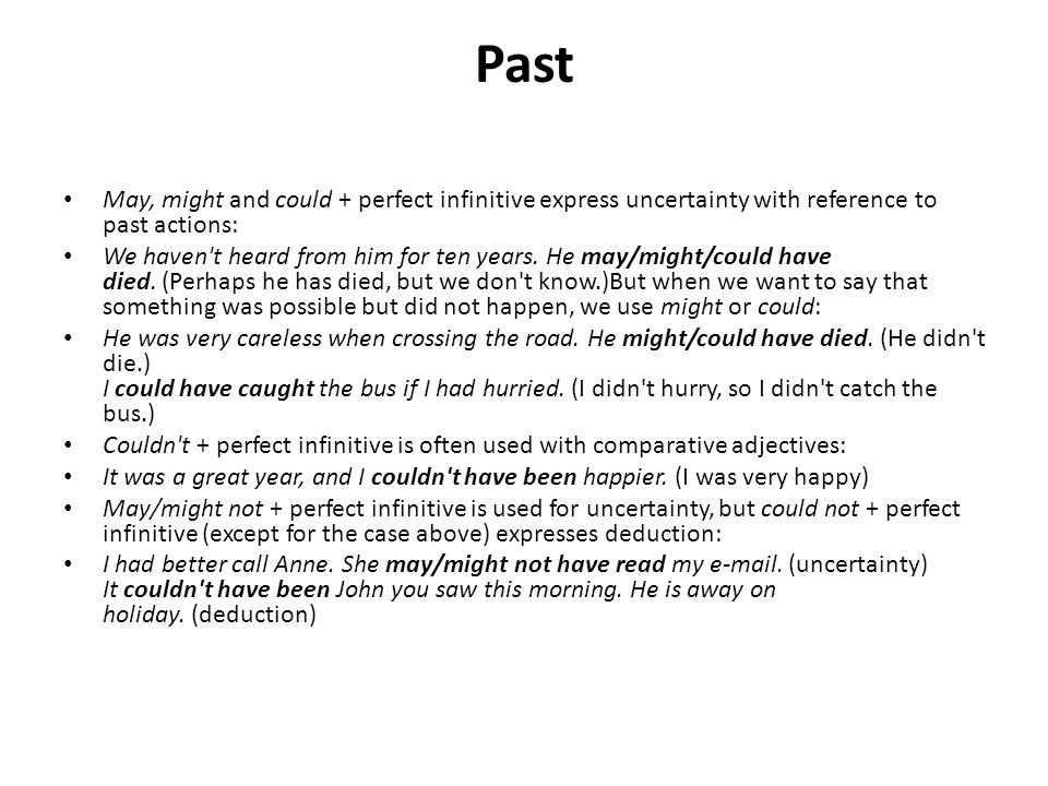 Past May, might and could + perfect infinitive express uncertainty with reference to past actions: