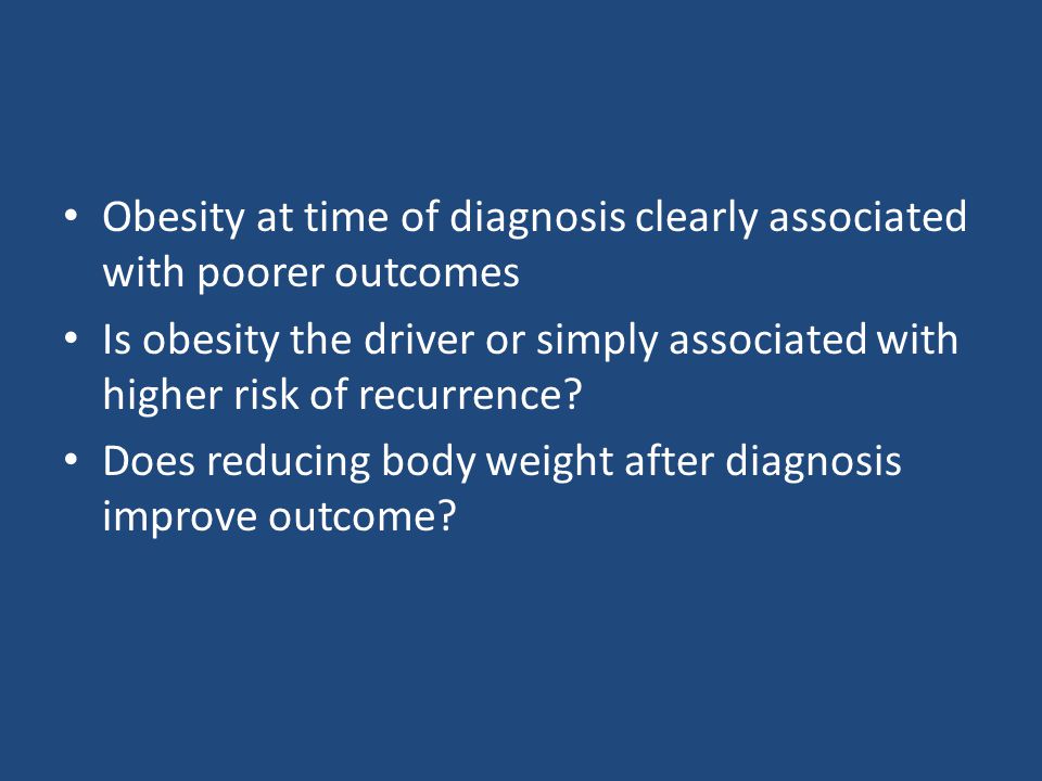 Obesity at time of diagnosis clearly associated with poorer outcomes