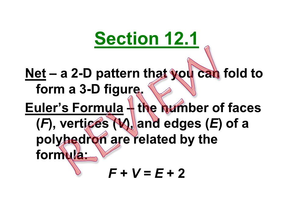 Section 12.1 Net – a 2-D pattern that you can fold to form a 3-D figure.