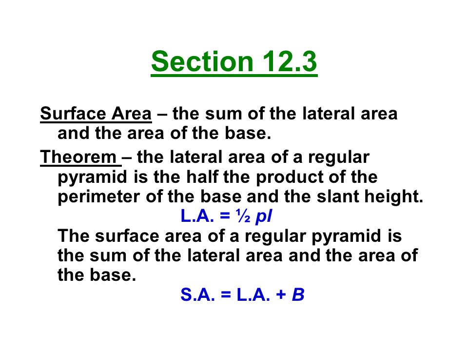 Section 12.3 Surface Area – the sum of the lateral area and the area of the base.