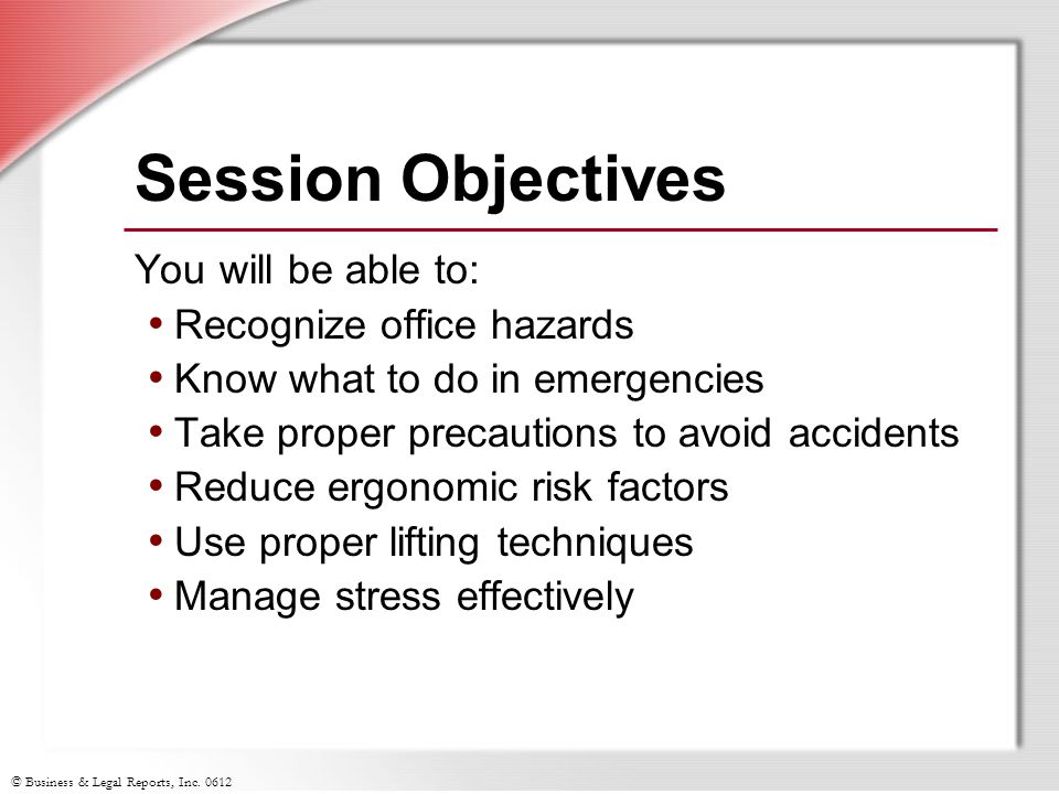 Session Objectives You will be able to: Recognize office hazards