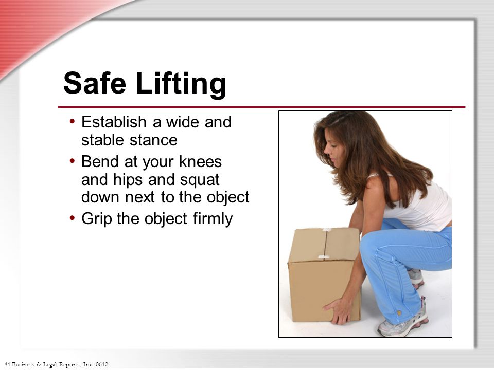 Safe Lifting Establish a wide and stable stance