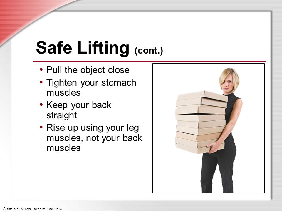 Safe Lifting (cont.) Pull the object close