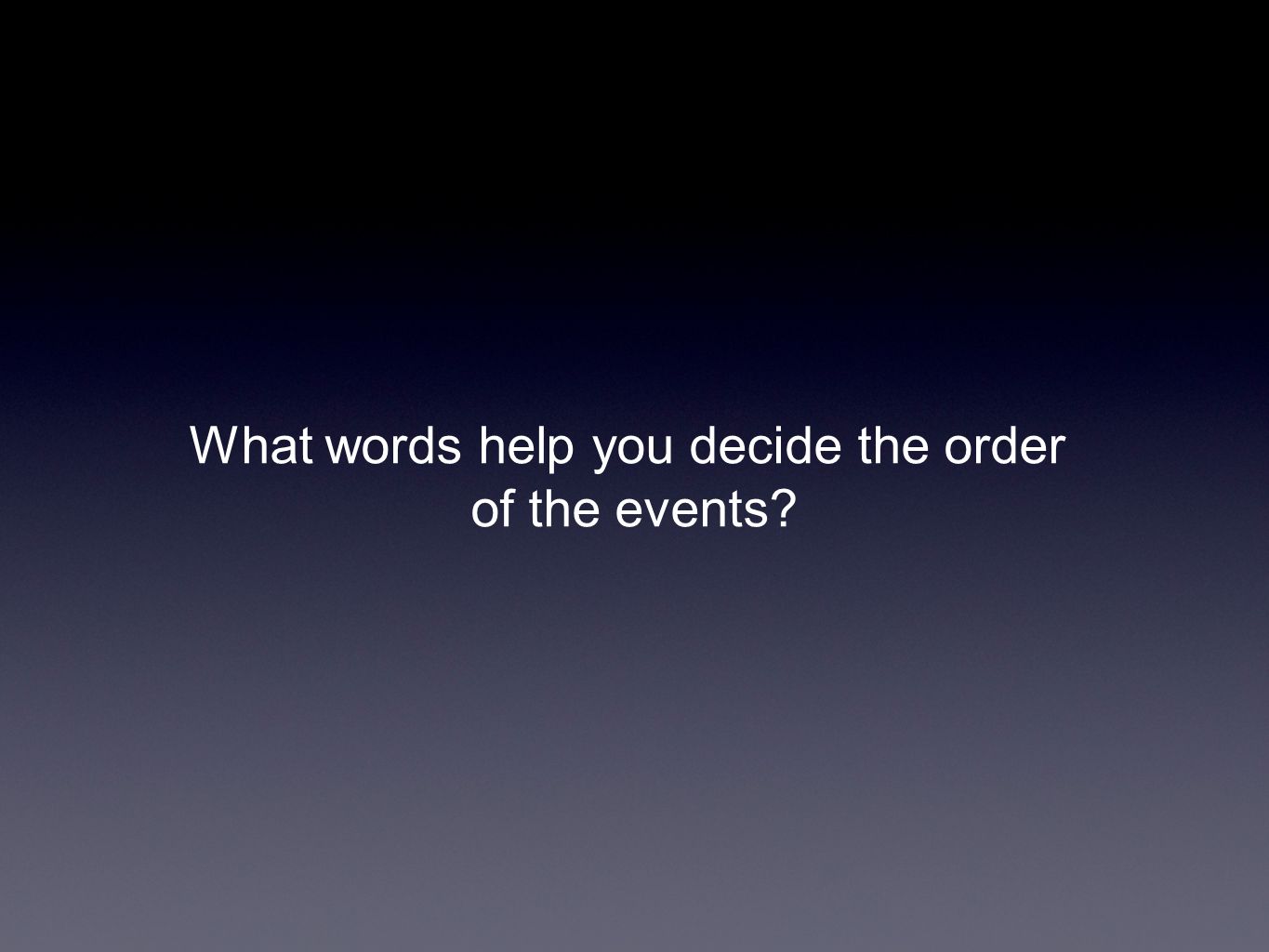 What words help you decide the order