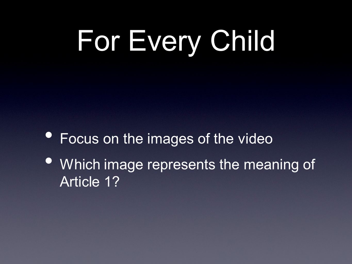 For Every Child Focus on the images of the video