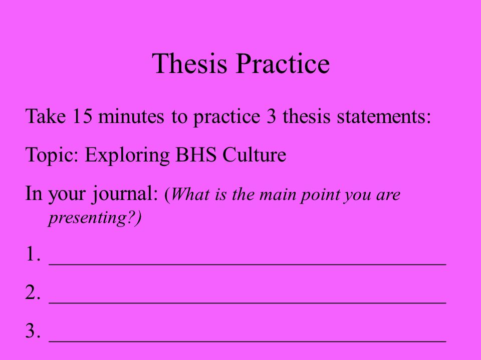 Thesis Practice Take 15 minutes to practice 3 thesis statements: