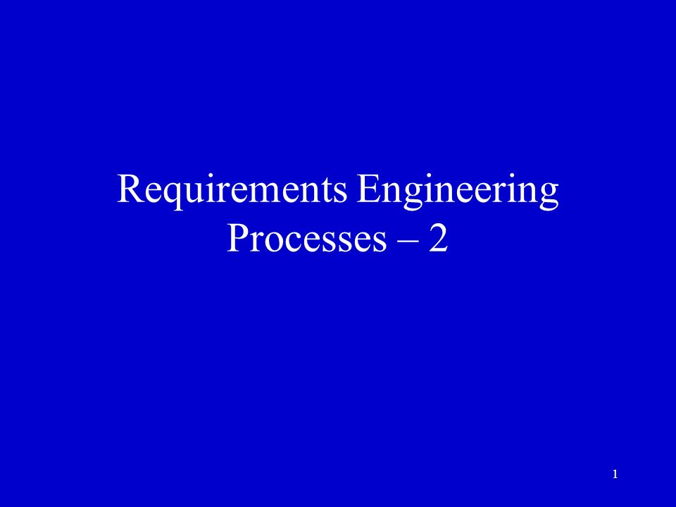 Requirements Engineering Processes – 2