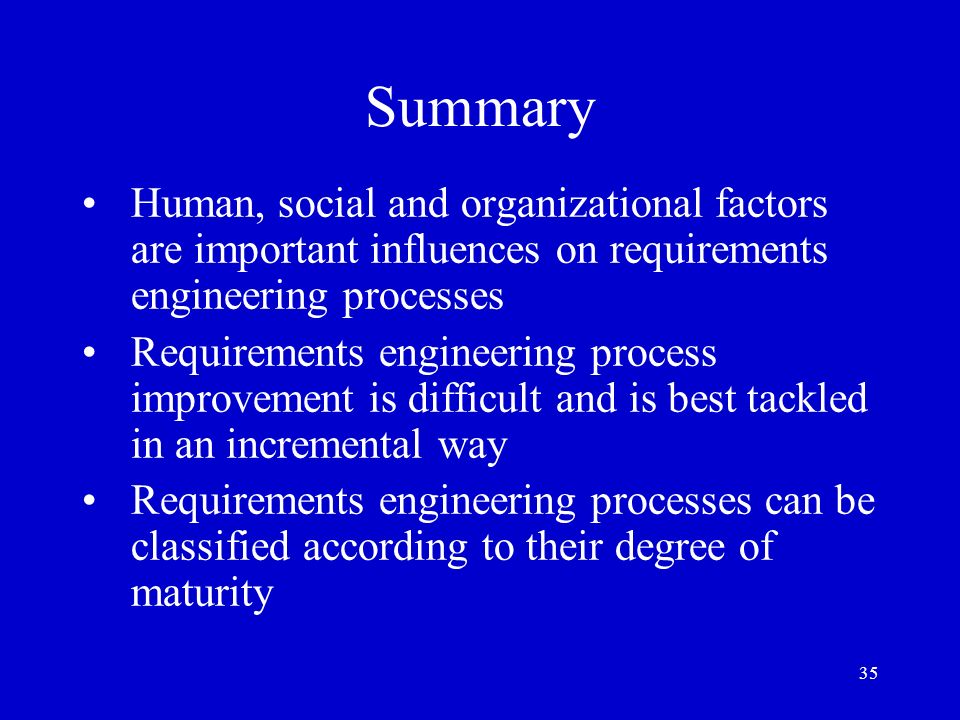 Summary Human, social and organizational factors are important influences on requirements engineering processes.